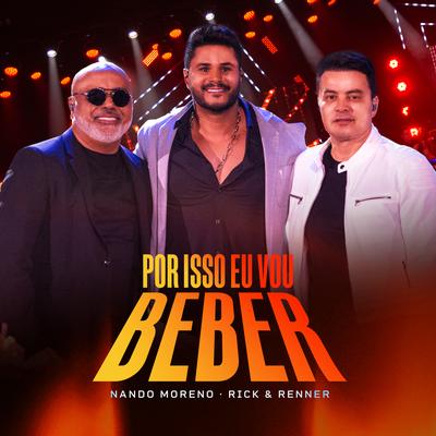 Por Isso Eu Vou Beber (Ao Vivo) By Nando Moreno, Rick & Renner's cover