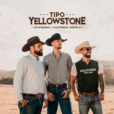 Tipo Yellowstone By Léo & Raphael, Luan Pereira, AgroPlay's cover