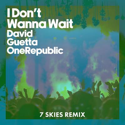 I Don't Wanna Wait (7 SKIES Remix)'s cover