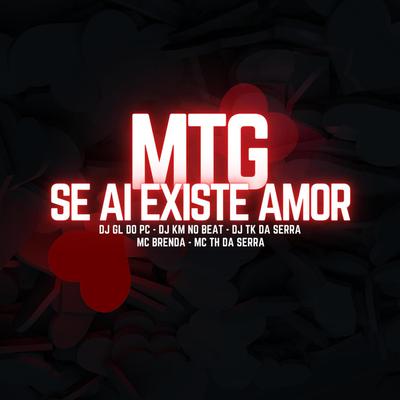 MTG SE AI EXISTE AMOR By TK DA SERRA, DJ GL DO PC, DJ KM NO BEAT's cover