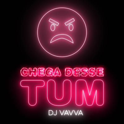 Chega Desse Tum By DJ Vavva's cover