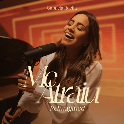 Me Atraiu (Reimagined) By Gabriela Rocha's cover