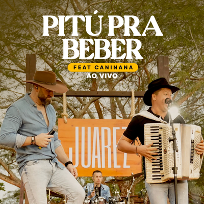 Pitú pra Beber (Ao Vivo) By Juarez, Caninana's cover