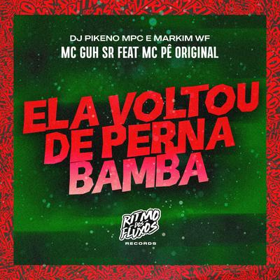 Ela Voltou de Perna Bamba By MC Guh SR, Dj Pikeno Mpc, MC Pê Original, Markim WF's cover