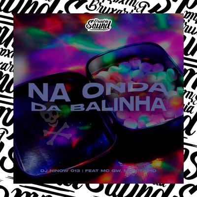 Na Onda da Balinha (feat. Mc Gw & Mc Kitinho) (feat. Mc Gw & Mc Kitinho) By DJ NINOW 013, Mc Gw, Mc Kitinho's cover