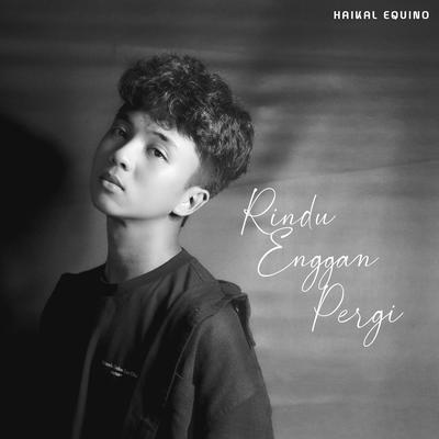 Rindu Enggan Pergi By Haikal Equino's cover