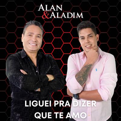 LIGUEI PRA DIZER QUE TE AMO By Alan E Aladim's cover