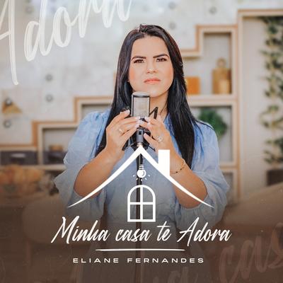 Minha Casa Te Adora By Eliane Fernandes's cover