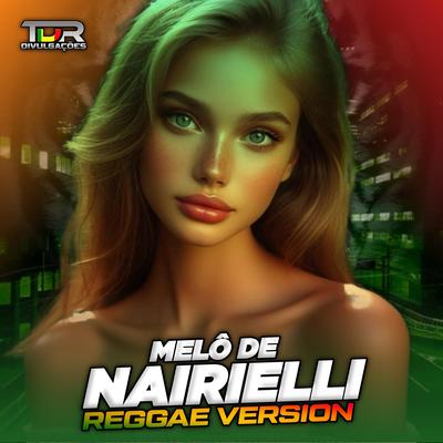 Melô De Nairielli (Reggae Version) By TDR DIVULGAÇÕES's cover