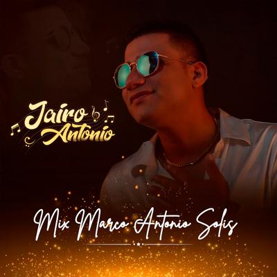 Mix Marco Antonio Solis: Si Te Pudiera Mentir / Si No Te Hubieras Ido By Jairo Antonio's cover