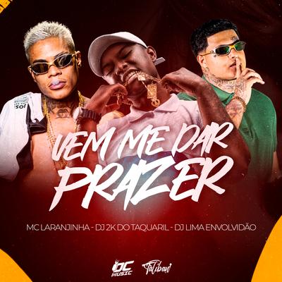 Vem Me da Prazer By Dj 2K Do Taquaril, DJ LIMA ENVOLVIDÃO, Mc Laranjinha's cover