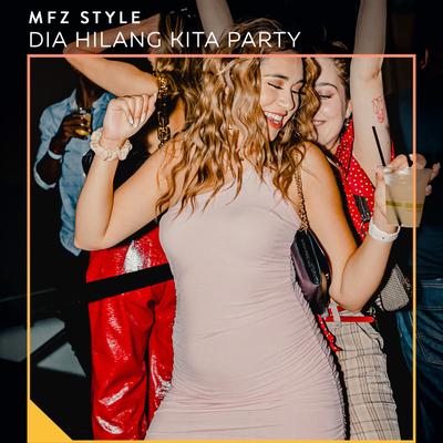 Dia Hilang Kita Party By MFZ Style's cover