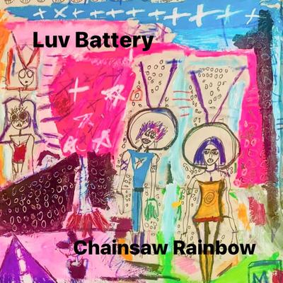 Luv Battery By chainsaw rainbow's cover