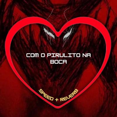 Com Pirulito na Boca (Speed + Reverb)'s cover