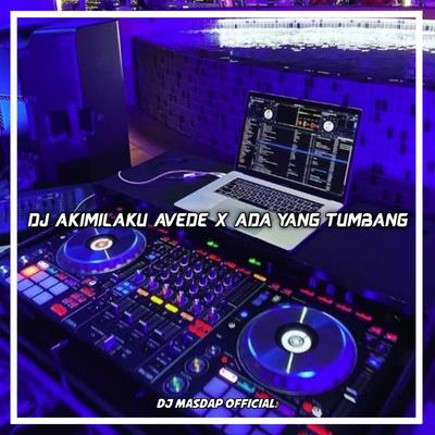 DJ AKIMILAKU AVEDE X ADA YANG TUMBANG's cover