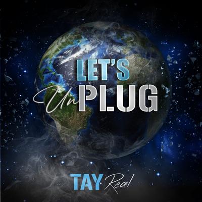 Let's Unplug By Tay Real's cover