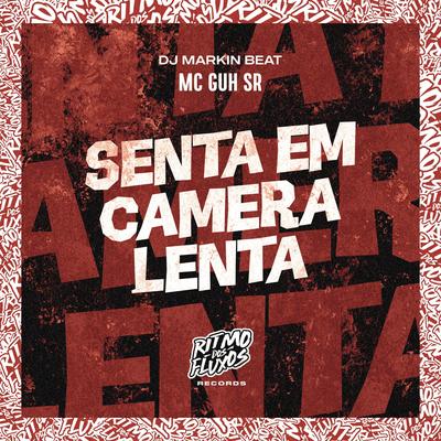 Senta em Camera Lenta By MC Guh SR, DJ MARKIN BEAT's cover