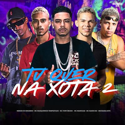 Tu Quer na Xota 2 By Mc Tony Bruxo, Menor do Engenho, MC Marquinhos Tempestade, Mc Xande Rd, MC Manogab's cover