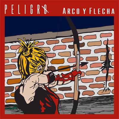 Arco y Flecha By PELIGRO!'s cover