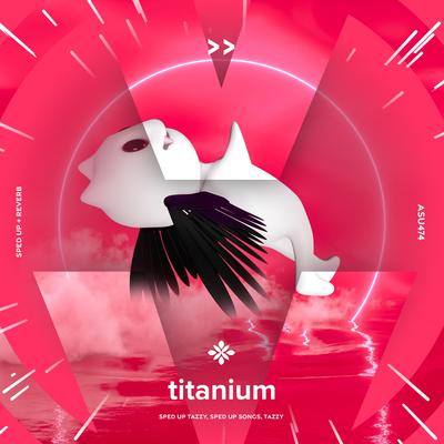 titanium - sped up + reverb By sped up + reverb tazzy, sped up songs, Tazzy's cover