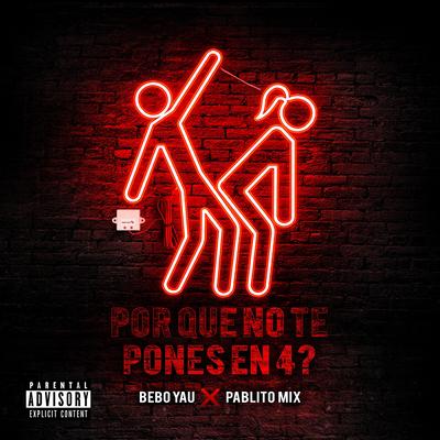 Por Que No Te Pones En 4? By Pablito Mix, Bebo Yau's cover
