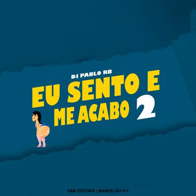 Eu Sento e Me Acabo 2 By DJ Pablo RB, MC Fadinha's cover