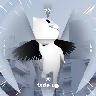 fade up - sped up + reverb By sped up + reverb tazzy, sped up songs, Tazzy's cover