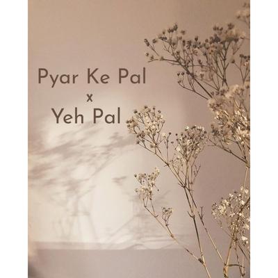 Pyar Ke Pal X Yeh Pal's cover