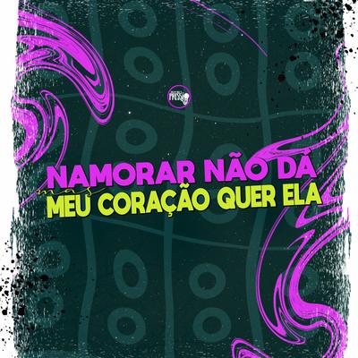 Namorar Não Dá Mas Meu Coração Quer Ela's cover