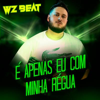 É Apenas Eu Com Minha Régua By WZ Beat's cover