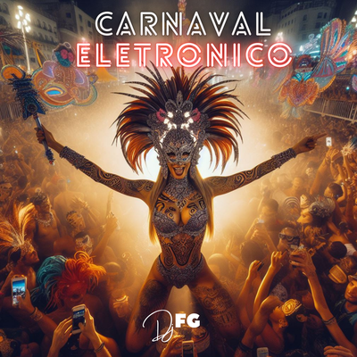 Carnaval Eletrônico By Dj FG's cover