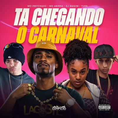 Ta Chegando o Carnaval By Mc Pretchako, dj guizim, mc aninha, Yuhn's cover