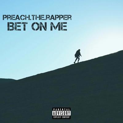 BET ON ME By Preach The Rapper's cover