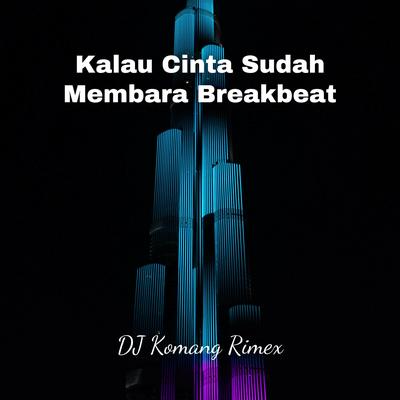 Kalau Cinta Sudah Membara Breakbeat By DJ Komang Rimex's cover