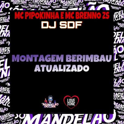 Montagem Berimbau Atualizado By MC Pipokinha, MC Brenno ZS, DJ SDF's cover