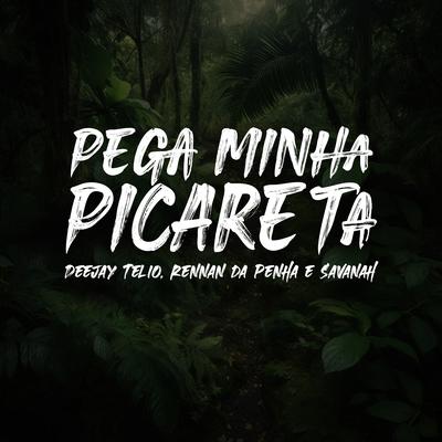 Pega Minha Picareta By Deejay Telio, Rennan da Penha, Savanah, Baile da Selva Oficial, Selva Music's cover
