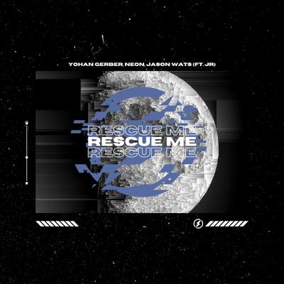 Rescue Me (feat. J R) By Jason Wats, J R, Yohan Gerber, NEØN's cover