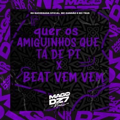 Quer os Amigunhos Que Tá de Pt X Beat Vem Vem's cover