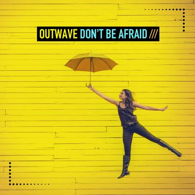 Don't be Afraid (Caribe Edit) By Outwave's cover