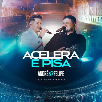 Acelera e Pisa (Ao Vivo) By André e Felipe's cover