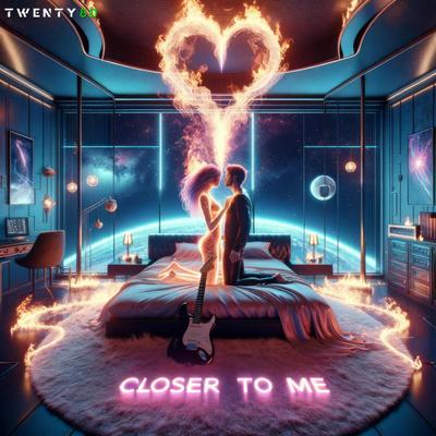 Closer to Me By TWENTY80's cover