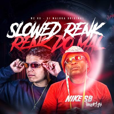 Slowed Renk - Renk do Mal By Mc RD, DJ Maloka Original's cover