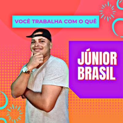 Você Trabalha Com o Quê By Júnior Brasil's cover