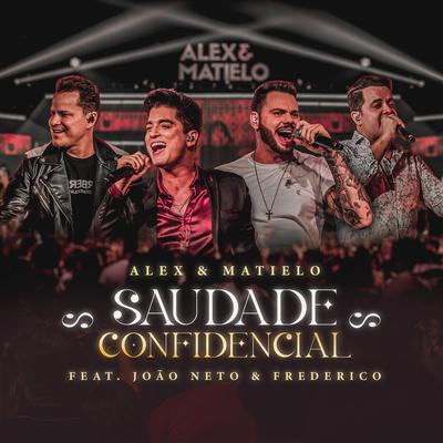 Saudade Confidencial (Ao Vivo) By Alex e Matielo, João Neto & Frederico's cover