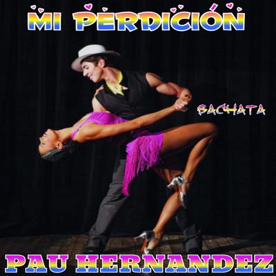 Mi Perdición (Bachata) By Pau Hernandez's cover