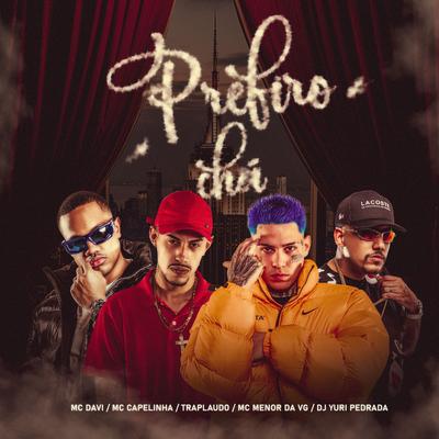 Prefiro Chá By Mc Davi, Mc Capelinha, Traplaudo, Dj Yuri Pedrada, Mc Menor da VG's cover