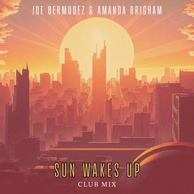 Sun Wakes Up (Club Mix Radio Edit) By Joe Bermudez, Amanda Brigham's cover