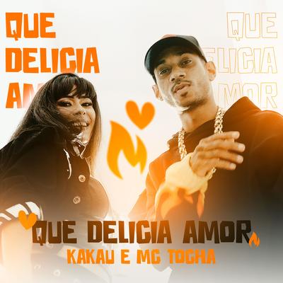 Que Delicia Amor By Mc Tocha, Kakau's cover