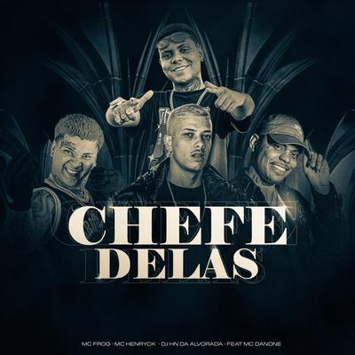 Chefe Delas By Mc Frog, Mc Henryck, Dj Hn do Alvorada, Mc Danone's cover