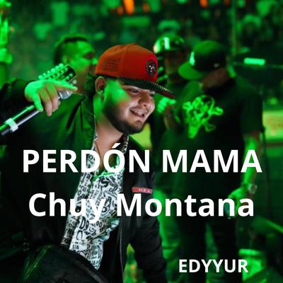 Perdon Mama By Edy Garcia, Chuy Montana's cover